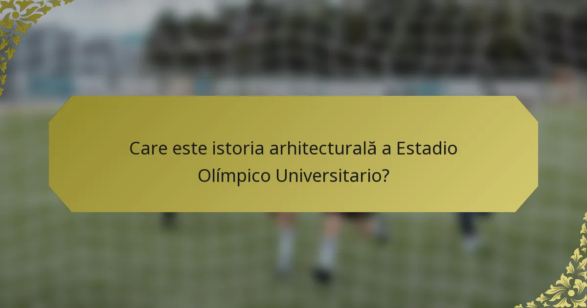 Care este istoria arhitecturală a Estadio Olímpico Universitario?