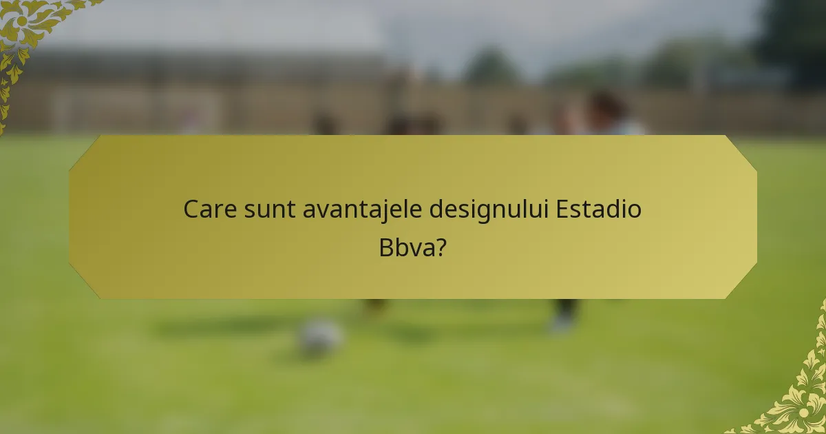 Care sunt avantajele designului Estadio Bbva?