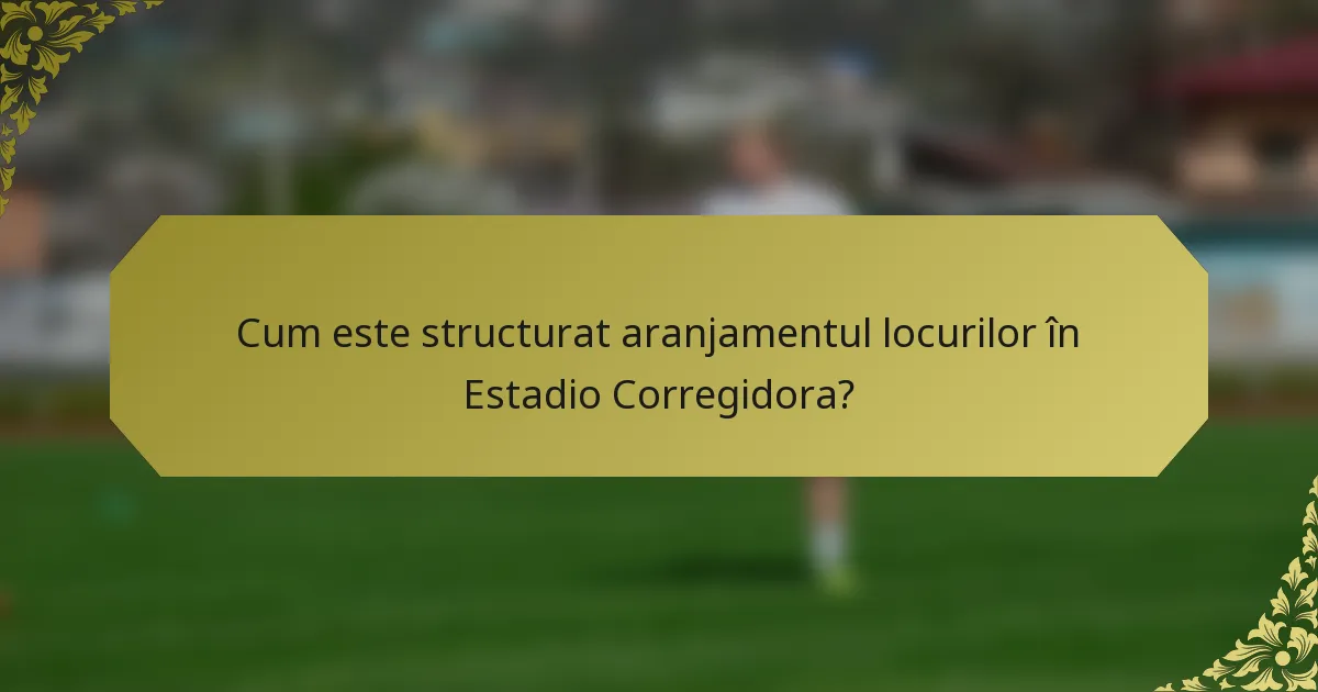Cum este structurat aranjamentul locurilor în Estadio Corregidora?